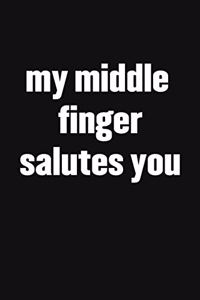 My Middle Finger Salutes You