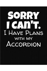 Sorry I Can't I Have Plans With My Accordion