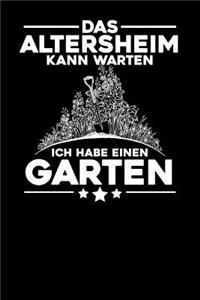 Das Altersheim kann warten Ich habe einen Garten