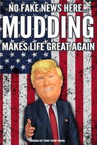 Mudding Gift Funny Trump Journal No Fake News Here... Mudding Makes Life Great Again