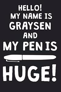 Hello! My Name Is GRAYSEN And My Pen Is Huge!