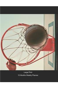 Large Print - 2020 - 15 Months Weekly Planner - Sports - Basketball - Hoop Time