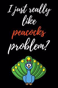 I Just Really Like Peacocks, Problem?