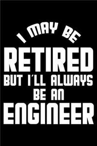 I May Be Retired But I'll Always Be An Engineer