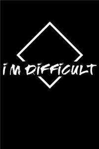 I'm Difficult