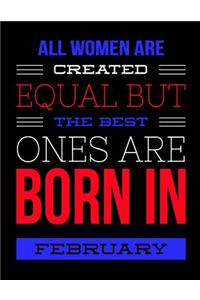 All Women Are Created Equal But The Best Ones Are Born In February