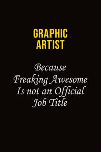 Graphic Artist Because Freaking Awesome Is Not An Official Job Title