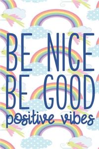 BE NICE BE GOOD Positive Vibes
