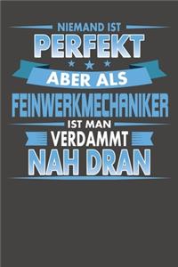 Niemand Ist Perfekt Aber Als Feinwerkmechaniker Ist Man Verdammt Nah Dran