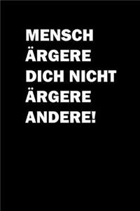 Mensch Ärgere Dich Nicht Ärgere Andere!