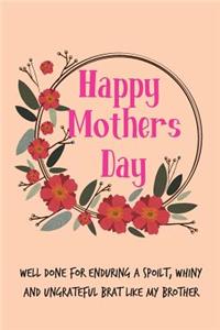 Happy Mother's Day, Well Done for Enduring a Spoilt