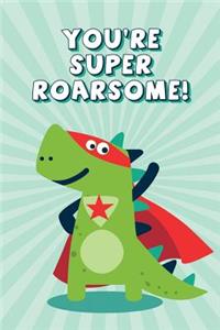 You're Super Roarsome!
