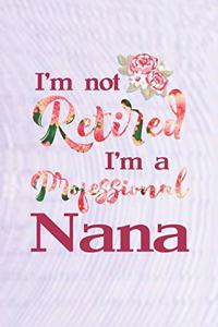 I'm Not Retired I'm a Professional Nana
