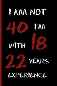 I Am Not 40, I´m 18 with 22 Years Experience