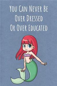 You Can Never Be Over Dressed Or Over Educated
