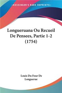 Longueruana Ou Recueil De Pensees, Partie 1-2 (1754)