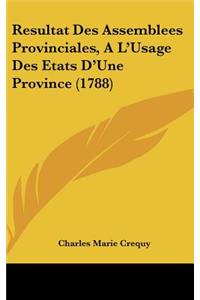 Resultat Des Assemblees Provinciales, A L'Usage Des Etats D'Une Province (1788)