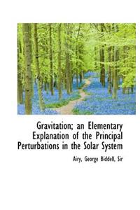 Gravitation; An Elementary Explanation of the Principal Perturbations in the Solar System