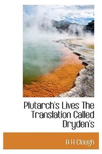 Plutarch's Lives the Translation Called Dryden's