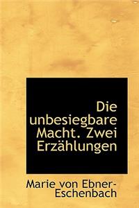 Die Unbesiegbare Macht. Zwei Erzahlungen