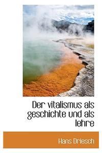 Der Vitalismus ALS Geschichte Und ALS Lehre
