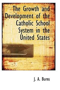 The Growth and Development of the Catholic School System in the United States