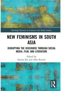 New Feminisms in South Asian Social Media, Film, and Literature