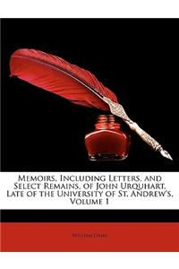 Memoirs, Including Letters, and Select Remains, of John Urquhart, Late of the University of St. Andrew's, Volume 1