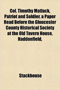 Col. Timothy Matlack, Patriot and Soldier, a Paper Read Before the Gloucester County Historical Society at the Old Tavern House, Haddonfield,