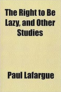 The Right to Be Lazy, and Other Studies