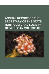 Annual Report of the Secretary of the State Horticultural Society of Michigan Volume 46