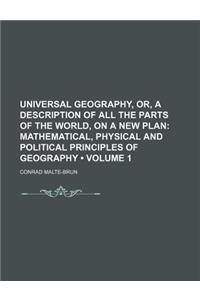 Universal Geography, Or, a Description of All the Parts of the World, on a New Plan (Volume 1); Mathematical, Physical and Political Principles of Geography