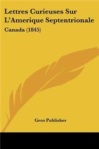Lettres Curieuses Sur L'Amerique Septentrionale