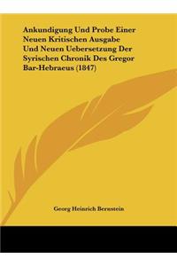 Ankundigung Und Probe Einer Neuen Kritischen Ausgabe Und Neuen Uebersetzung Der Syrischen Chronik Des Gregor Bar-Hebraeus (1847)