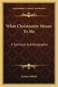 What Christianity Means To Me