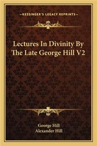 Lectures in Divinity by the Late George Hill V2