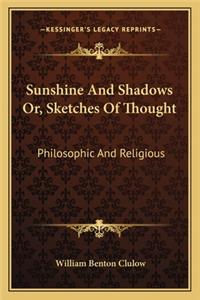 Sunshine and Shadows Or, Sketches of Thought