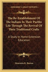 The Re-Establishment Of The Indians In Their Pueblo Life Through The Revival Of Their Traditional Crafts