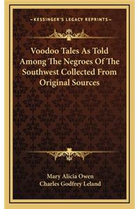 Voodoo Tales as Told Among the Negroes of the Southwest Collected from Original Sources