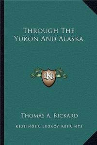 Through The Yukon And Alaska