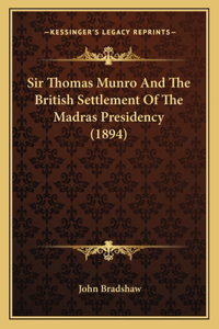 Sir Thomas Munro And The British Settlement Of The Madras Presidency (1894)