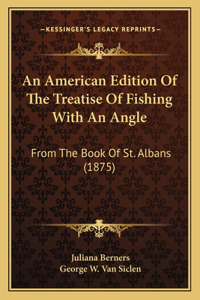 American Edition Of The Treatise Of Fishing With An Angle