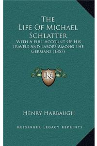 The Life Of Michael Schlatter