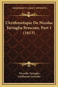 L'Arithmetique De Nicolas Tartaglia Brescian, Part 1 (1613)
