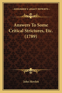 Answers To Some Critical Strictures, Etc. (1789)