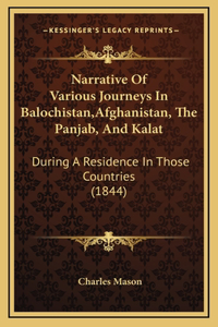 Narrative Of Various Journeys In Balochistan, Afghanistan, The Panjab, And Kalat