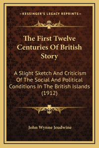 The First Twelve Centuries Of British Story