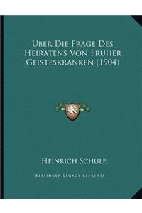 Uber Die Frage Des Heiratens Von Fruher Geisteskranken (1904)