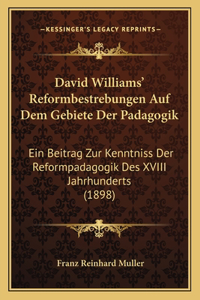 David Williams' Reformbestrebungen Auf Dem Gebiete Der Padagogik
