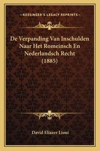 De Verpanding Van Inschulden Naar Het Romeinsch En Nederlandsch Recht (1885)